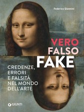 Libro - Federico Giannini - Vero, Falso, Fake. Credenze, Errori E Falsita Nel Mo