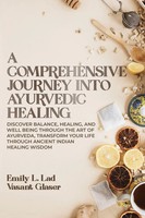 Emily L. Lad (U. A.) | A Comprehensive Journey Into Ayurvedic Healing | Buch