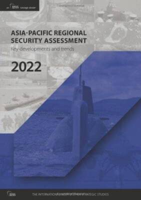 Asia-Pacific Regional Security Assessment 2022: Key Developments and Trends