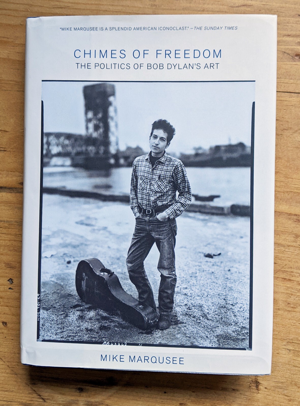 Chimes Of Freedom The Politics of Bob Dylan's Art by Mike Marqusee