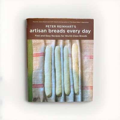 Peter Reinhart's Artisan Breads Every Day by Peter Reinhart
