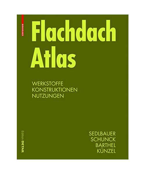 Flachdach Atlas: Dachsysteme, Tragwerke, Sanierung, Klaus Sedlbauer, Rainer Bart - Klaus Sedlbauer