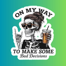 On My Way To Make Some Bad Decisions Sticker Vinyl Decal Skeleton Coffee Funny