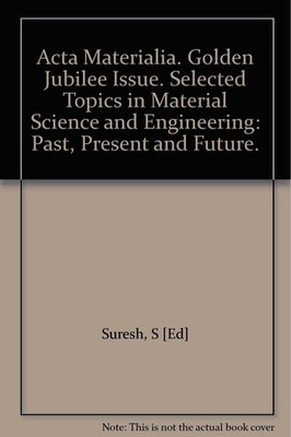 Acta Materialia. Golden Jubilee Issue. Selected Topics in Material Science a...
