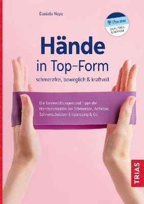 Hände in Top-Form: schmerzfrei, beweglich & kraftvoll, Daniela Neye