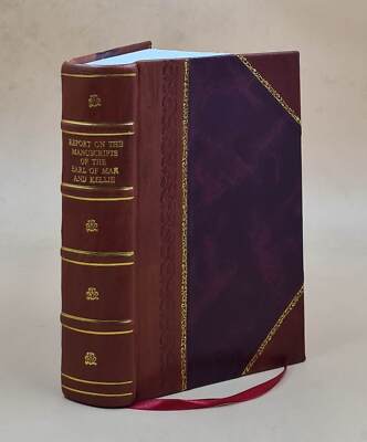 Report on the manuscripts of the Earl of Mar and Kellie, preserv [Leather Bound]