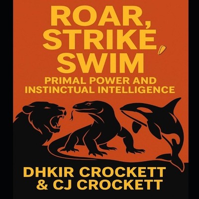 ROAR STRIKE SWIM PRIMAL POWER AND INSTINCTUAL INTELLIGENCE Dhkir