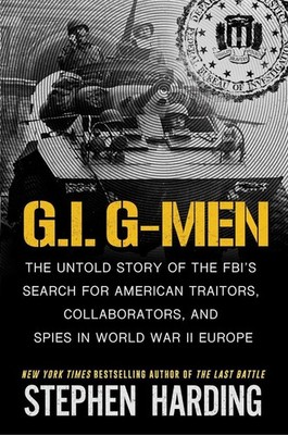 G.I. G-Men: The Untold Story of the FBI's Search for American Traitors, Collabor