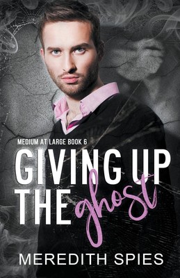 Meredith Spies | Giving Up The Ghost (Medium at Large Book 6) | Taschenbuch