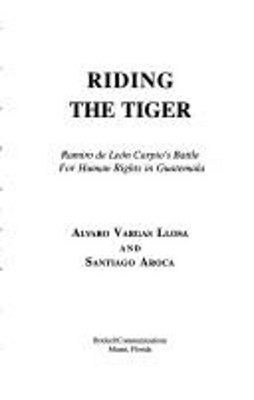 Riding the tiger: Ramiro de Leon Carpio's battle for human rights