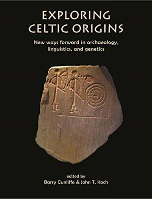 Exploring Celtic Origins: New Ways Forward in A, Cunliffe, Koch..