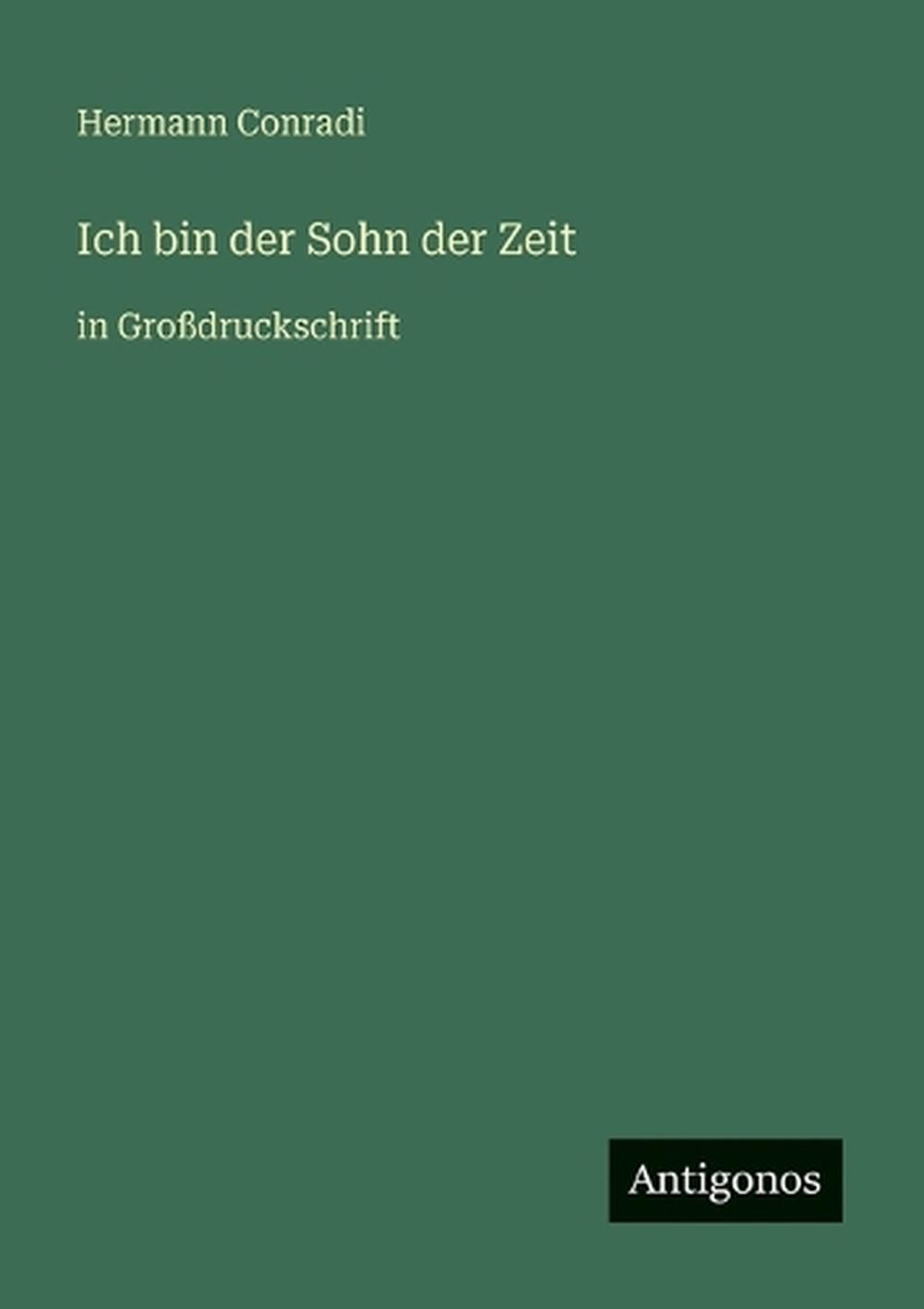 Ich bin der Sohn der Zeit: in Grossdruckschrift by Hermann Conradi (German) Pape