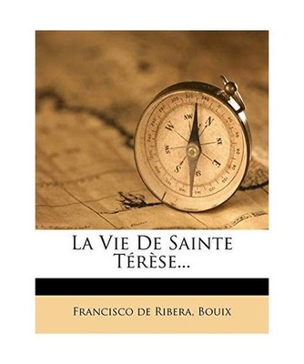 La Vie de Sainte Terese..., Ribera, Francisco De