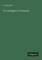 The Aborigines Of Tasmania H. Ling Roth