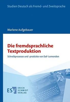 Die fremdsprachliche Textproduktion: Schreibprozesse und -produkte von DaF-Lerne