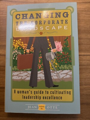 Changing the Corporate Landscape : A Women's Guide to Cultivating Leadership...