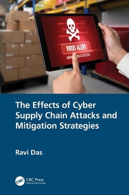 The Effects of Cyber Supply Chain Attacks and Mitigation Strategies by Ravi Das 