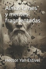 Almas Grises y mentes fragmentadas by Hector Yan Estivel Paperback Book