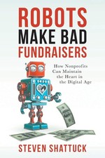 Robots Make Bad Fundraisers: How Nonprofits Can Maintain the Heart in the Di...