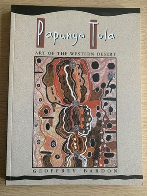 Papunya Tula. Art of the Western Desert. Geoffrey Bardon 2002 - Aboriginal Art