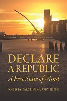 Declare a Republic: A Free State of Mind by Caroline Murphy-Bennis Paperback Boo