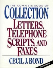 The Complete Book of Collection Letters, Telephone Scripts, and Faxes, Bond, Cec