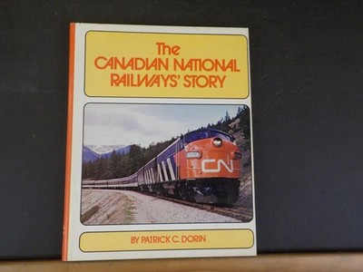 Canadian National Railways Story, The  by Patrick Dorin Hard Cover 1975 FIRST ED