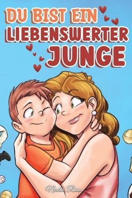 Du bist ein liebenswerter Junge: Eine Sammlung inspirierender Geschichten ?ber F