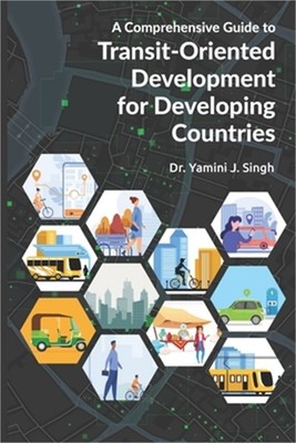 A Comprehensive Guide to Transit-Oriented Development for Developing Countries (