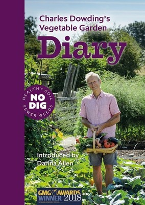 Charles Dowding s Vegetable Garden Diary: No Dig, Healthy Soil, Fewer Weed...