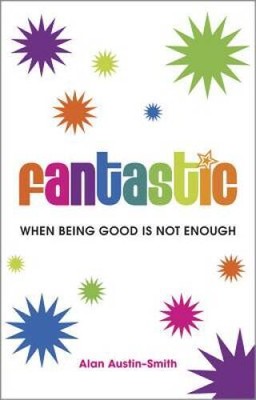 Fantastic: When Being Good is Not Enough - Paperback - GOOD