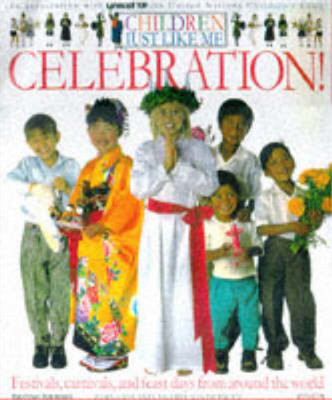 Celebration!: Celebration! (Children Just Like Me), Anabel Kindersley, B Kinders