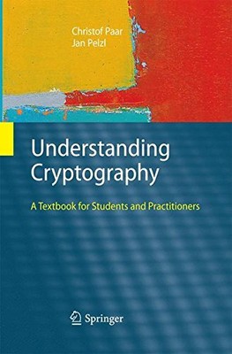 UNDERSTANDING CRYPTOGRAPHY: A TEXTBOOK FOR STUDENTS AND By Christof Paar & Jan