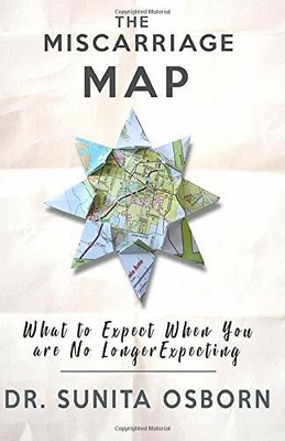 The Miscarriage Map: What To Expect When You Ar by Osborn, Dr. Sunita 1082191353