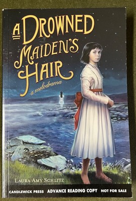 A Drowned Maiden's Hair : A Melodrama by Laura Amy Schlitz- Advance Reading Copy