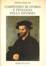 Compendio di storia e teologia della riforma - Erwin Iserloh (Morcelliana)
