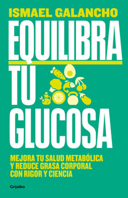 Equilibra Tu Glucosa: Mejora Tu Salud Metabólica Y Reduce Grasa Corporal /: New