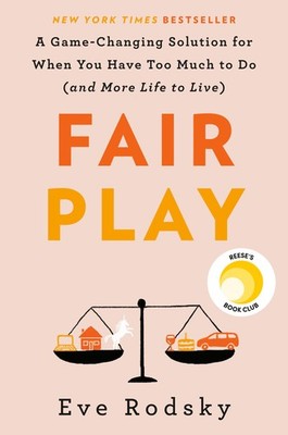Fair Play: A Game-Changing Solution for When You Have Too Much to Do (and Mo...
