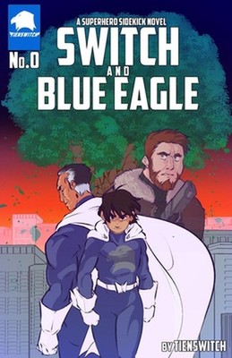 SWITCH and Blue Eagle: A Superhero Sidekick Novel by Tienswitch Paperback Book