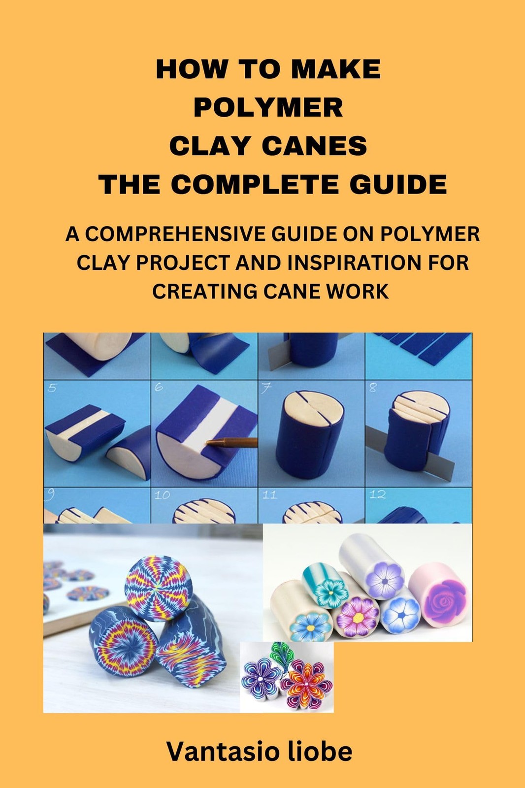 Vantasio Liobe Polymer Clay Canes Complete Guide Paperback