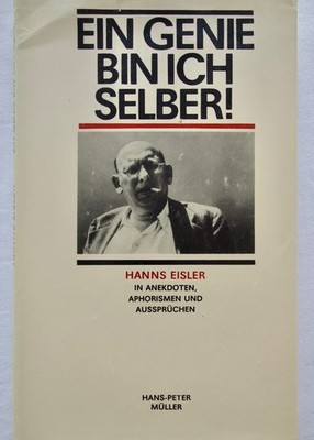 Hanns Eisler: Ein Genie bin ich selber! Anekdoten, Aphorismen und Aussprüchen