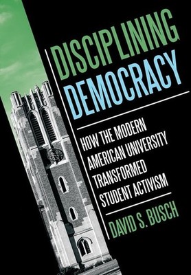 Disciplining Democracy: How The Modern American University T...