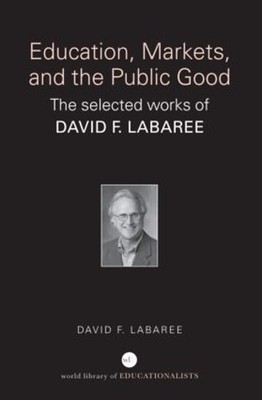 David F. Labaree Education, Markets, and the Public Good (Paperback) (UK IMPORT)