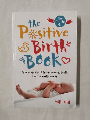 The Positive Birth Book: A New Approach to Pregnancy, Birth and the Early Weeks