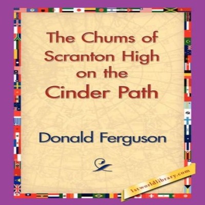 The Chums of Scranton High on the Cinder Path Donald Ferguson Har