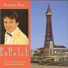Blackpool Magic PHIL KELSALL At The Wurlitzer Organ Of The Tower Ballroom B CD