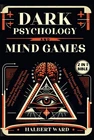 Dark Psychology and Mind Games (2 in 1 Bible): How to Resist Manipulation, U...