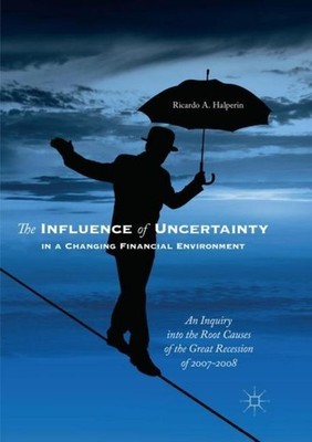 The Influence of Uncertainty in a Changing Financial Environment Ricardo A. Halp