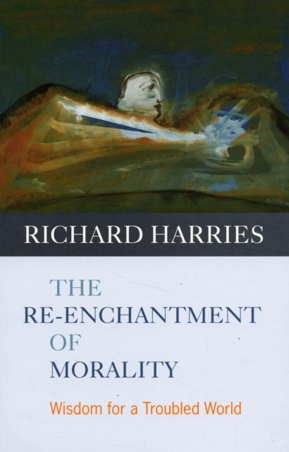 The Re-enchantment of Morality: Wisdom For A Troubled World by Lord Richard Har - Image 2