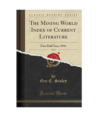 The Mining World Index of Current Literature, Vol. 9: First Half Year, 1916 